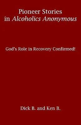 E-Book (epub) Pioneer Stories in Alcoholics Anonymous: God's Role in Recovery Confirmed! von Ken B.