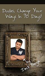 eBook (epub) Dudes, Change Your Ways in 90 Days! de Jack Benza