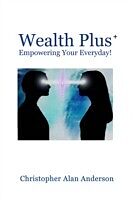 eBook (epub) Wealth Plus+ Empowering Your Everyday! de Christopher Alan Anderson