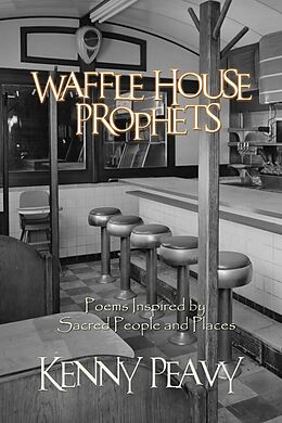 E-Book (epub) Waffle House Prophets, Poems Inspired by Sacred People and Places von Kenny Peavy