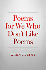 eBook (epub) Poems For We Who Don't Like Poems de Grant Flint
