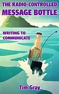E-Book (epub) Radio-Controlled Message Bottle: writing to communicate von Tim Gray