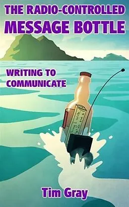 E-Book (epub) Radio-Controlled Message Bottle: writing to communicate von Tim Gray