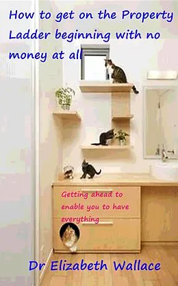 ePUB How To Get On The Property Ladder Beginning With No Money At All von Elizabeth Wallace