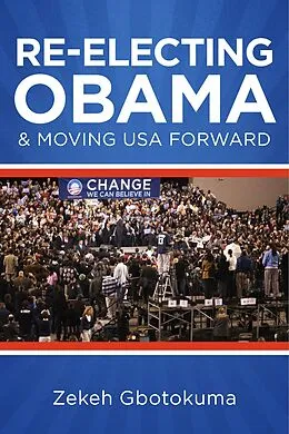 E-Book (epub) Re-Electing President Obama & Moving USA Forward von Zekeh S. Gbotokuma