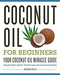 E-Book (epub) Coconut Oil for Beginners - Your Coconut Oil Miracle Guide von Rockridge Press