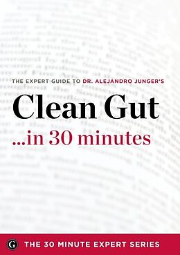 eBook (epub) Clean Gut ...in 30 Minutes - The Expert Guide to Alejandro Junger's Critically Acclaimed Book de The Minute Expert Series