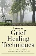 Kartonierter Einband Grief Healing Techniques von Calistoga Press