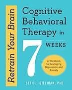 Couverture cartonnée Retrain Your Brain: Cognitive Behavioral Therapy in 7 Weeks de Seth J Gillihan