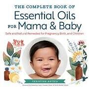 Couverture cartonnée The Complete Book of Essential Oils for Mama and Baby de Christina Anthis