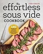 Kartonierter Einband The Effortless Sous Vide Cookbook von Carey Copeling