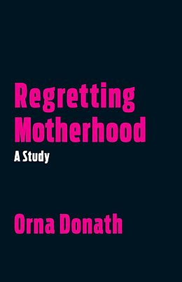 E-Book (epub) Regretting Motherhood von Orna Donath