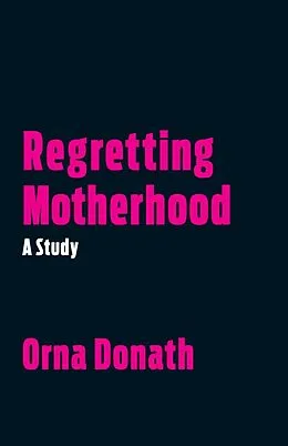 E-Book (epub) Regretting Motherhood von Orna Donath