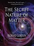 E-Book (epub) The Secret Nature of Matter von Richard Gordon