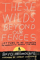 Couverture cartonnée These Wilds Beyond Our Fences de Bayo Akomolafe, Charles Eisenstein