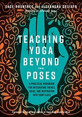 Couverture cartonnée Teaching Yoga Beyond the Poses de Sage Rountree, Alexandra Desiato, Cyndi Lee