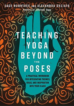 E-Book (epub) Teaching Yoga Beyond the Poses von Sage Rountree, Alexandra Desiato