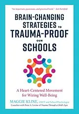 Kartonierter Einband Brain-Changing Strategies to Trauma-Proof our Schools von Maggie Kline, Peter A. Levine