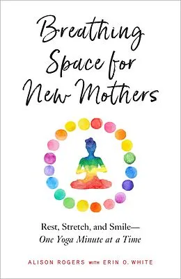 E-Book (epub) Breathing Space for New Mothers von Alison Rogers, Erin O. White