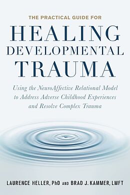 Couverture cartonnée The Practical Guide for Healing Developmental Trauma de Laurence Heller, Brad J. Kammer