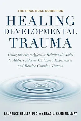 E-Book (epub) The Practical Guide for Healing Developmental Trauma von Laurence Heller, Brad J. Kammer