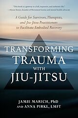 Couverture cartonnée Transforming Trauma with Jiu-Jitsu de Jamie Marich, Anna Pirkl