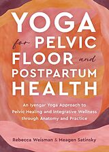 Kartonierter Einband Yoga for Pelvic Floor and Postpartum Health von Rebecca Weisman, Meagen Satinsky