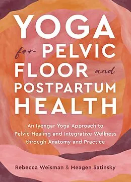 E-Book (epub) Yoga for Pelvic Floor and Postpartum Health von Rebecca Weisman, Meagen Satinsky