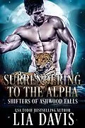 E-Book (epub) Surrendering to the Alpha (Shifters of Ashwood Falls, #4) von Lia Davis
