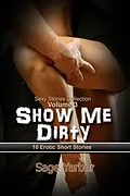 E-Book (epub) Show Me Dirty (Sexy Stories Collection, #3) von Sage Yarber