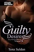 E-Book (epub) Guilty Desires (Sexy Stories Collection, #8) von Tena Seldan