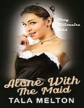 E-Book (epub) Alone With The Maid von Tala Melton