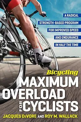 ePUB Bicycling Maximum Overload for Cyclists von Roy M. Wallack, Jacques Devore, Editors of Bicycling Magazine