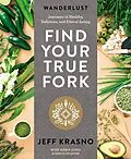 E-Book (epub) Wanderlust Find Your True Fork von Jeff Krasno, Maria Zizka, Grace Edquist
