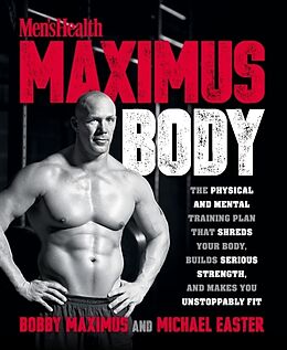 Kartonierter Einband Maximus Body: The Physical and Mental Training Plan That Shreds Your Body, Builds Serious Strength, and Makes You Unstoppably Fit von Bobby Maximus, Michael Easter