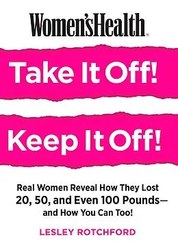 E-Book (epub) Women's Health Take It Off! Keep It Off! von Lesley Rotchford, Editors of Women's Health Maga