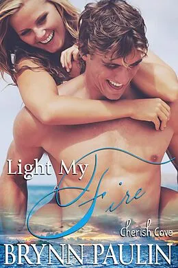 E-Book (epub) Light My Fire (Cherish Cove, #1) von Brynn Paulin