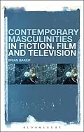 E-Book (epub) Contemporary Masculinities in Fiction, Film and Television von Brian Baker