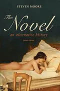 E-Book (epub) The Novel: An Alternative History, 1600-1800 von Steven Moore