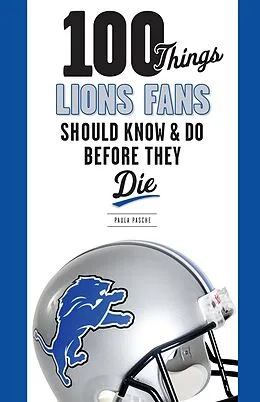 E-Book (epub) 100 Things Lions Fans Should Know & Do Before They Die von Paula Pasche