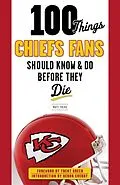 E-Book (epub) 100 Things Chiefs Fans Should Know & Do Before They Die von Matt Fulks, Trent Green, Deron Cherry