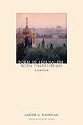E-Book (epub) Born in Jerusalem, Born Palestinian: A Memoir von Jacob Nammar