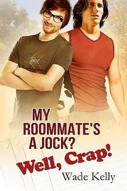 E-Book (epub) My Roommate's a Jock? Well, Crap! von Wade Kelly