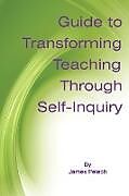 Couverture cartonnée Guide to Transforming Teaching Through Self-Inquiry de James Pelech