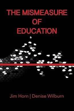 eBook (epub) The Mismeasure of Education de Jim Horn, Denise Wilburn