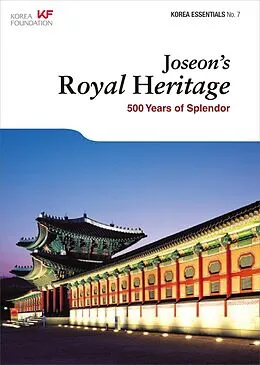 E-Book (epub) Joseon's Royal Heritage: 500 Years of Splendor (Korea Essentials, #7) von Robert Koehler