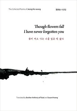 E-Book (epub) Though Flowers Fall I Have Never Forgotten You (꽃이 져도 나는 너를 잊은 적 없다) von Jeong Ho-Seung