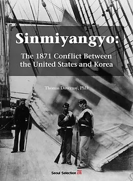 E-Book (epub) Sinmiyangyo: The 1871 Conflict Between the United States and Korea von Thomas Duvernay