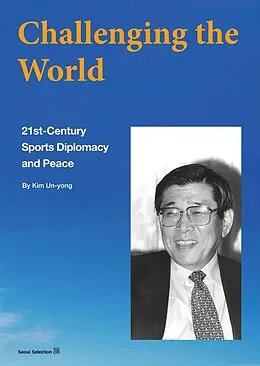 E-Book (epub) Challenging the World: 21st-Century Sports Diplomacy and Peace von Un-yong Kim