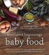 Couverture cartonnée Nourished Beginnings Baby Food: Nutrient-Dense Recipes for Infants, Toddlers and Beyond Inspired by Ancient Wisdom and Traditional Foods de Renee Kohley